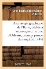 Analyse Geographique de l'Italie, Dediee A Monseigneur Le Duc d'Orleans, Premier Prince Du Sang