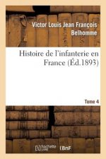 Histoire de l'Infanterie En France. Tome 4