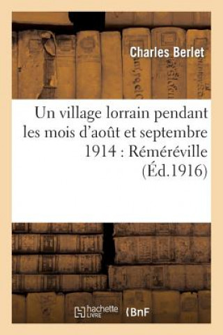 Un Village Lorrain Pendant Les Mois d'Aout Et Septembre 1914: Remereville