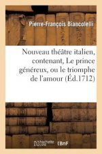 Nouveau Theatre Italien, Contenant, Le Prince Genereux, Ou Le Triomphe de l'Amour.