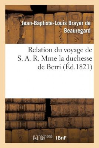 Relation Du Voyage de S. A. R. Mme La Duchesse de Berri, Et de Son Pelerinage