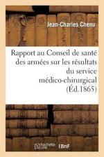 Rapport Au Conseil de Sante Des Armees Sur Les Resultats Du Service Medico-Chirurgical Aux