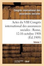 Actes Du VIII Congres International Des Assurances Sociales: Rome, 12-16 Octobre 1908. Volume 1