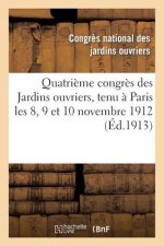 Quatrieme Congres Des Jardins Ouvriers, Tenu A Paris Les 8, 9 Et 10 Novembre 1912