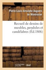 Recueil de Dessins de Meubles, Pendules Et Candelabres, Composes Et Executes Par L. Duguers
