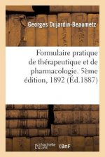 Formulaire Pratique de Therapeutique Et de Pharmacologie. 5eme Edition, 1892