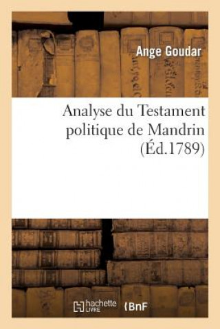 Analyse Du Testament Politique de Mandrin. Ouvrage Dans Lequel CET Homme Extraordinaire