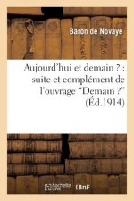 Aujourd'hui Et Demain ? Suite Et Complement de l'Ouvrage Demain ? d'Apres Les Concordances