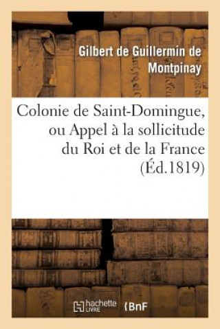 Colonie de Saint-Domingue, Ou Appel A La Sollicitude Du Roi Et de la France
