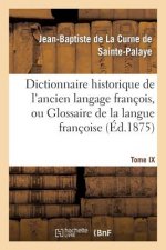 Dictionnaire Historique de l'Ancien Langage Francois.Tome IX. R-S