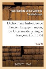 Dictionnaire Historique de l'Ancien Langage Francois.Tome VII. H-Myt