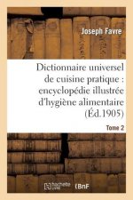 Dictionnaire Universel de Cuisine Pratique: Encyclopedie Illustree d'Hygiene Alimentaire. T. 2