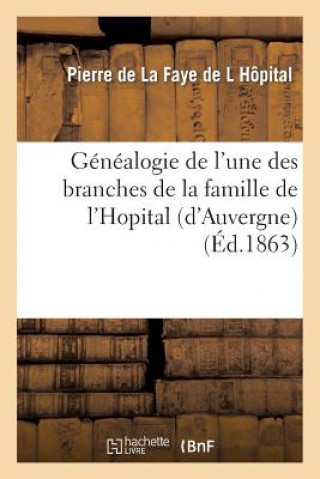 Genealogie de l'Une Des Branches de la Famille de l'Hopital (d'Auvergne)