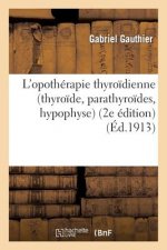 L'Opotherapie Thyroidienne (Thyroide, Parathyroides, Hypophyse) (2e Edition)