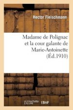 Madame de Polignac Et La Cour Galante de Marie-Antoinette: d'Apres Les Libelles Obscenes, Suivi