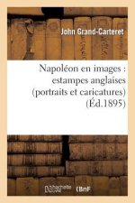 Napoleon En Images: Estampes Anglaises (Portraits Et Caricatures), Avec 130 Reproductions