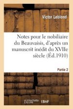 Notes Pour Le Nobiliaire Du Beauvaisis, d'Apres Un Manuscrit Inedit Du Xviie Siecle. Partie 2