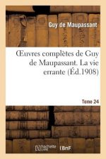 Oeuvres Completes de Guy de Maupassant. Tome 24 La Vie Errante