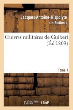 Oeuvres Militaires de Guibert. Tome 1