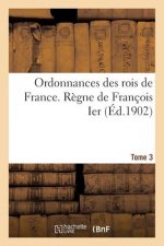 Ordonnances Des Rois de France. Regne de Francois Ier. Tome 3