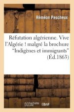 Refutation Algerienne. Vive l'Algerie ! Malgre La Brochure Indigenes Et Immigrants