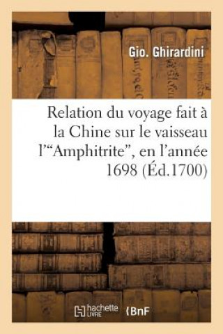 Relation Du Voyage Fait A La Chine Sur Le Vaisseau l'Amphitrite, En l'Annee 1698