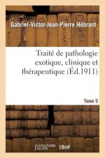 Traite de Pathologie Exotique, Clinique Et Therapeutique. Tome 5, Intoxications Et Empoisonnements