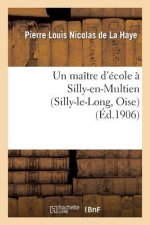Un Maitre d'Ecole A Silly-En-Multien (Silly-Le-Long, Oise), 1771 A 1783: Notes d'Histoire Locale