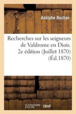 Recherches Sur Les Seigneurs de Valdrome En Diois. 2e Edition (Juillet 1870)
