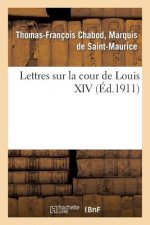 Lettres Sur La Cour de Louis XIV