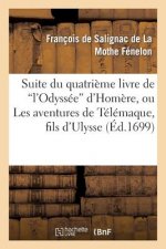 Suite Du Quatrieme Livre de l'Odyssee d'Homere, Ou Les Avantures de Telemaque, Fils d'Ulysse