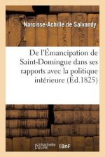 de l'Emancipation de Saint-Domingue Dans Ses Rapports Avec La Politique Interieure Et Exterieure