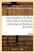 Correspondance de Henri d'Escoubleau de Sourdis, Archeveque de Bordeaux. Tome 2