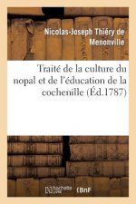 Traite de la Culture Du Nopal Et de l'Education de la Cochenille Dans Les Colonies Francaises