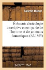Elements d'Osteologie Descriptive Et Comparee de l'Homme Et Des Animaux Domestiques