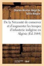 de la Necessite de Conserver Et d'Augmenter Les Troupes d'Infanterie Indigene En Algerie