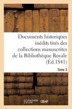 Documents Historiques Inedits Tires Des Collections Manuscrites de la Bibliotheque Royale. Tome 3