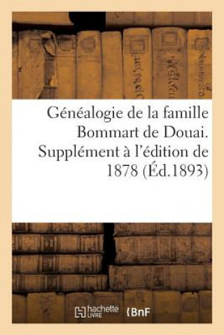 Genealogie de la Famille Bommart de Douai. (1er Et 2me) Supplement A l'Edition de 1878