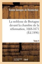 Noblesse de Bretagne Devant La Chambre de la Reformation, 1668-1671. Tome 4