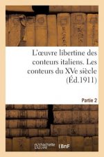 L'Oeuvre Libertine Des Conteurs Italiens. Deuxieme Partie, Les Conteurs Du Xve Siecle