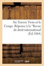 Sir Travers Twiss Et Le Congo. Reponse A La Revue de Droit International