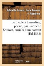 Le Siecle A Lamartine, Poesie, Par Gabrielle Soumet, Enrichi d'Un Portrait d'Un Fac-Simile