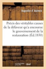 Precis Des Veritables Causes de la Defaveur Qu'a Encourue Le Gouvernement de la Restauration