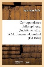 Correspondance Philosophique. Quatrieme Lettre. a M. Benjamin-Constant