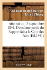 Attentat Du 13 Septembre 1841. Deuxieme Partie Du Rapport Fait A La Cour Des Pairs