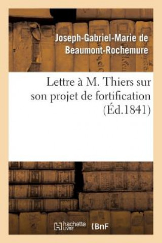Lettre A M. Thiers Sur Son Projet de Fortification