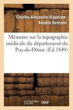 Memoire Sur La Topographie Medicale Du Departement Du Puy-De-Dome