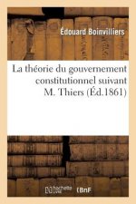 La Theorie Du Gouvernement Constitutionnel Suivant M. Thiers