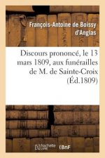 Discours Prononce, Le 13 Mars 1809, Aux Funerailles de M. de Sainte-Croix, Membre de l'Institut