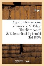 Appel Au Bon Sens Sur Le Proces de M. l'Abbe Theoliere Contre S. E. Le Cardinal de Bonald
